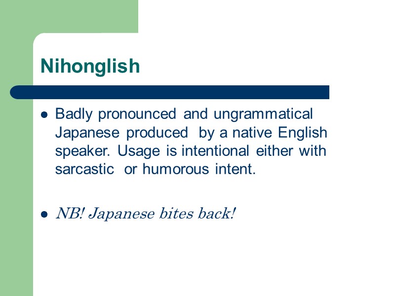 Nihonglish Badly pronounced and ungrammatical  Japanese produced  by a native English speaker.